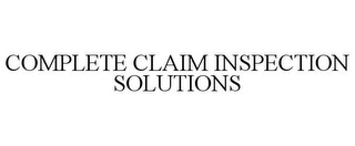 COMPLETE CLAIM INSPECTION SOLUTIONS