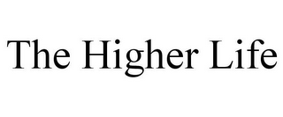 THE HIGHER LIFE