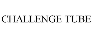 CHALLENGE TUBE