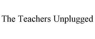 THE TEACHERS UNPLUGGED