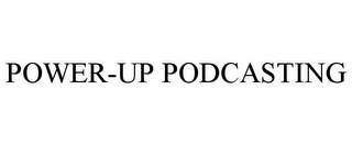 POWER-UP PODCASTING