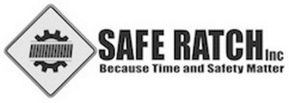 SAFE RATCH INC BECAUSE TIME AND SAFETY MATTER