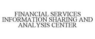 FINANCIAL SERVICES INFORMATION SHARING AND ANALYSIS CENTER