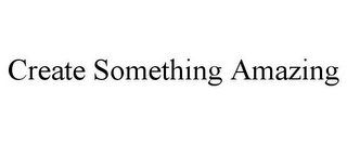 CREATE SOMETHING AMAZING