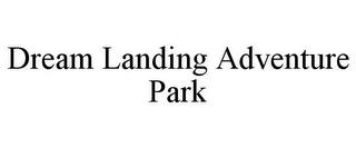 DREAM LANDING ADVENTURE PARK