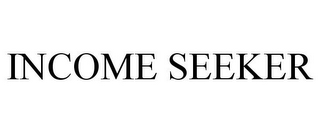 INCOME SEEKER