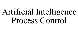 ARTIFICIAL INTELLIGENCE PROCESS CONTROL