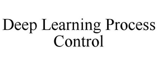 DEEP LEARNING PROCESS CONTROL