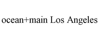 OCEAN+MAIN LOS ANGELES