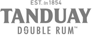 EST. IN 1854 TANDUAY DOUBLE RUM