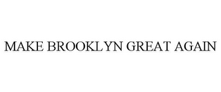 MAKE BROOKLYN GREAT AGAIN