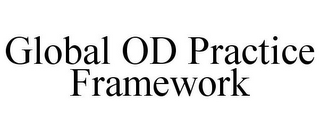 GLOBAL OD PRACTICE FRAMEWORK