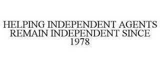 HELPING INDEPENDENT AGENTS REMAIN INDEPENDENT SINCE 1978