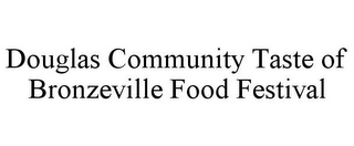 DOUGLAS COMMUNITY TASTE OF BRONZEVILLE FOOD FESTIVAL