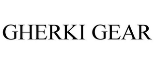 GHERKI GEAR