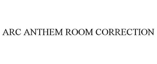 ARC ANTHEM ROOM CORRECTION