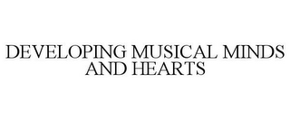 DEVELOPING MUSICAL MINDS AND HEARTS