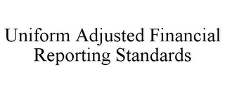 UNIFORM ADJUSTED FINANCIAL REPORTING STANDARDS