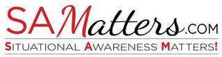 SAMATTERS.COM SITUATIONAL AWARENESS MATTERS!