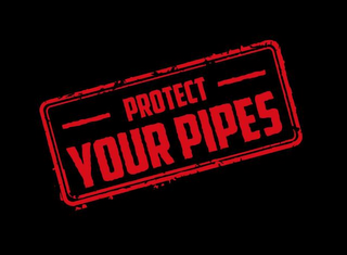 PROTECT YOUR PIPES