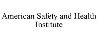 AMERICAN SAFETY AND HEALTH INSTITUTE