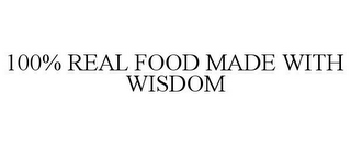 100% REAL FOOD MADE WITH WISDOM