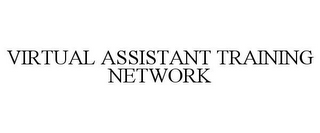 VIRTUAL ASSISTANT TRAINING NETWORK