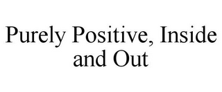 PURELY POSITIVE, INSIDE AND OUT