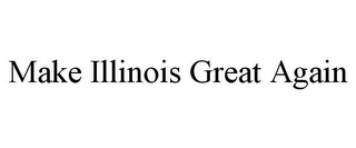 MAKE ILLINOIS GREAT AGAIN