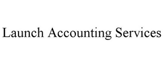 LAUNCH ACCOUNTING SERVICES