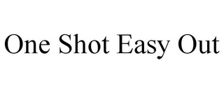 ONE SHOT EASY OUT