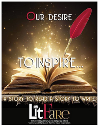 OUR DESIRE TO INSPIRE... A STORY TO READ, A STORY TO WRITE. LITFARE WHERE READERS GO TO READ & MORE VISIT WWW.LITFARE.COM TO FIND YOUR INSPIRATION