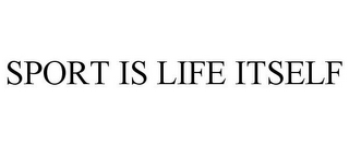 SPORT IS LIFE ITSELF