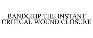 BANDGRIP THE INSTANT CRITICAL WOUND CLOSURE