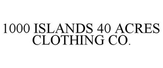 1000 ISLANDS 40 ACRES CLOTHING CO.