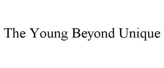 THE YOUNG BEYOND UNIQUE