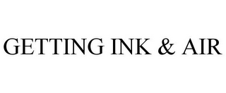 GETTING INK & AIR