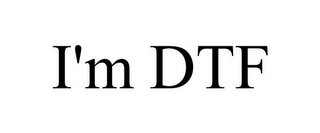 I'M DTF