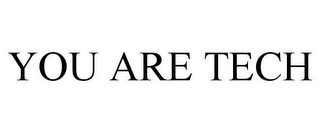 YOU ARE TECH