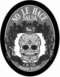 NO LE HACE SALSA NO. 2 CR 326 SOUTH TEXAS