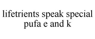 LIFETRIENTS SPEAK SPECIAL PUFA E AND K