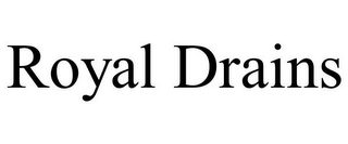 ROYAL DRAINS