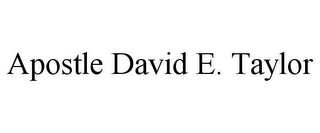 APOSTLE DAVID E. TAYLOR