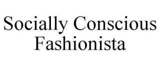 SOCIALLY CONSCIOUS FASHIONISTA