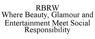 RBRW WHERE BEAUTY, GLAMOUR AND ENTERTAINMENT MEET SOCIAL RESPONSIBILITY