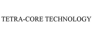 TETRA-CORE TECHNOLOGY