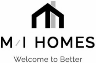 M/I HOMES WELCOME TO BETTER