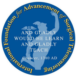 INTERNATIONAL FOUNDATION FOR ADVANCEMENT OF SURGICAL TELEMENTORING AND GLADLY WOULD HE LEARN AND GLADLY TEACH CHAUCER, 1380 AD