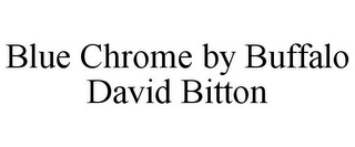 BLUE CHROME BY BUFFALO DAVID BITTON