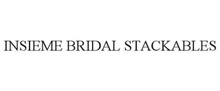 INSIEME BRIDAL STACKABLES